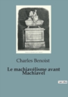 Image for Le machiavelisme avant Machiavel : Une etude du pouvoir et de la politique de l&#39;Antiquite a la renaissance italienne