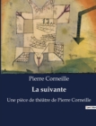 Image for La suivante : Une piece de theatre de Pierre Corneille