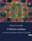 Image for L&#39;illusion comique : Une piece de theatre de Pierre Corneille