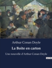 Image for La Boite en carton : Une nouvelle d&#39;Arthur Conan Doyle