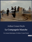 Image for La Compagnie blanche : Un roman historique d&#39;Arthur Conan Doyle