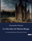 Image for Le Chevalier de Maison-Rouge : Un roman historique d&#39;Alexandre Dumas
