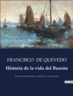 Image for Historia de la vida del Buscon : llamado don Pablos, ejemplo de vagamundos y espejo de tacanos