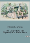 Image for The Czar&#39;s Spy The Mystery of a Silent Love