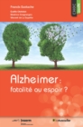 Image for Alzheimer : fatalite ou espoir ?: Une etude pour mieux apprehender la maladie