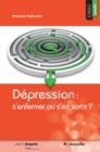 Image for Depression : s&#39;enfermer ou s&#39;en sortir ?: Pour mieux comprendre cette maladie