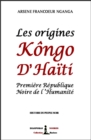 Image for Les Origines Kongo D&#39;haiti: Premiere Republique Noire De L&#39;humanite