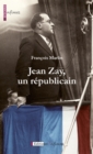 Image for Jean Zay, un republicain: Biographie d&#39;un homme politique visionnaire, humaniste et reformateur