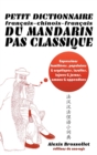 Image for Petit dictionnaire francais-chinois-francais du mandarin pas classique : Langue familiere &amp; argotique, insultes, injures &amp; jurons, amours &amp; appendices