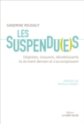 Image for Les Suspendu(e)s: Utopistes, insoumis, desobeissants, ils ecrivent demain et s&#39;accomplissent