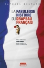 Image for La Fabuleuse Histoire Du Drapeau Francais: Les Secrets Du Symbole De La France