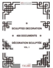 Image for Sculpted Decoration - 400 documents vol. 1 - Decoration sculptee