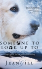 Image for Someone To Look Up To : a dog&#39;s search for love and understanding
