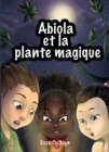 Image for Abiola et la Plante Magique: Un livre d&#39;aventures pour la jeunesse