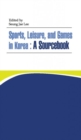 Image for Sports, leisure, and games in Korea  : a sourcebook