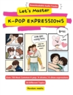 Image for Let&#39;s Master K-pop Expressions : Over 700 Most Common K-pop, K-drama, K-show Expressions with Downloadable Audio Tracks