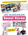 Image for Der Tour-Guide fur die U-Bahn in Seoul, Korea - Wie du die 100 besten Attraktionen der Stadt mit der U-Bahn erlebst!