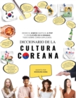 Image for Diccionario de la cultura coreana : Desde el kimchi hasta el K-Pop y los cliches de K-dramas. Todo sobre Corea explicado