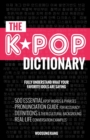 Image for The KPOP Dictionary : 500 Essential Korean Slang Words and Phrases Every KPOP Fan Must Know
