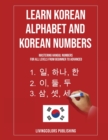 Image for Learn Korean Alphabet and Korean Numbers : Mastering Hangul Numbers. For All Levels From Beginner to Advanced