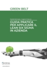 Image for Guida pratica per applicare il Lean Six Sigma in azienda : Green Belt