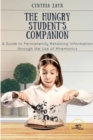 Image for THE HUNGRY STUDENT&#39;S COMPANION : A Guide to Permanently Retaining Information through the Use of Mnemonics