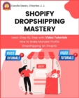Image for Shopify Dropshipping Mastery: Learn Step By Step with Video Tutorials How to Make Monster Profits Dropshipping on Shopify