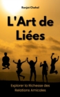 Image for L&#39;Art de Liees: Explorer la Richesse des Relations Amicales