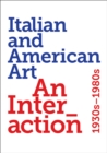 Image for Italian and American art  : an interaction 1930s-1980s