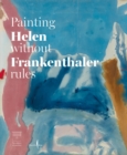 Image for Helen Frankenthaler: Painting without Rules