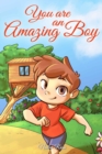 Image for You are an Amazing Boy : A Collection of Inspiring Stories about Courage, Friendship, Inner Strength and Self-Confidence