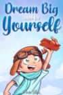 Image for Dream Big and Be Yourself : A Collection of Inspiring Stories for Boys about Self-Esteem, Confidence, Courage, and Friendship