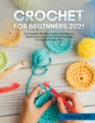 Image for Crochet for Beginners 2021 : A Complete Step By Step Guide with Picture illustrations to Learn Crocheting the Quick &amp; Easy Way