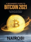 Image for A Beginner&#39;s Guide to Bitcoin 2021 : Everything You Need To Know About It And How It Works