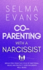 Image for Co-Parenting With A Narcissist: Break Free from the Cycle of Emotional Abuse and Protect Your Children&#39;s Well-being