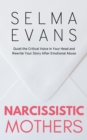 Image for Narcissistic Mothers: Quiet the Critical Voice in Your Head and Rewrite Your Story After Emotional Abuse