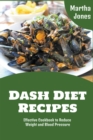 Image for Dash Diet Recipes : Effective Cookbook to Reduce Weight and Blood Pressure