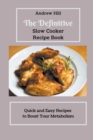 Image for The Definitive Slow Cooker Recipe Book Quick and Easy Recipes to Boost Your Metabolism