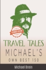 Image for Travel Tales : Michael&#39;s Own Best 150
