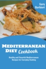 Image for Mediterranean Diet Cookbook : Healthy and Flavorful Mediterranean Recipes for Everyday Cooking