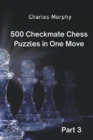 Image for 500 Checkmate Chess Puzzles in One Move, Part 3