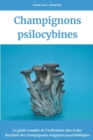Image for Champignons psilocybines : Le guide complet de l&#39;utilisation sure et des bienfaits des champignons magiques psychedeliques
