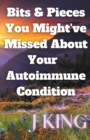 Image for Bits &amp; Pieces You Might&#39;ve Missed About Your Autoimmune Condition