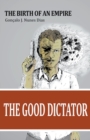 Image for The Good Dictator I : The Birth of an Empire