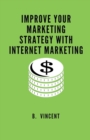 Image for Improve Your Marketing Strategy with Internet Marketing