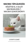Image for Macska Taplalkozas : Keszitsd el a Sajat Macskaeledelt - Macska Szakacskoenyv