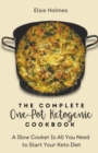 Image for The Complete One-Pot Ketogenic Cookbook : A Slow Cooker Is All You Need to Start Your Keto Diet