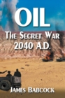 Image for Oil, the Secret War, 2040 A.D.