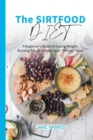 Image for The Sirtfood Diet : A Beginner&#39;s Guide to Losing Weight, Burning Fat, to Activate your &quot;Skinny&quot; Gene