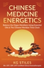 Image for Chinese Medicine Energetics : Balance Organ Meridians Using Essential Oils &amp; The Chinese Meridian Time Clock